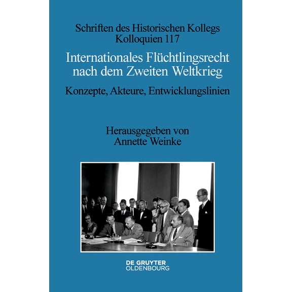Schriften Des Historischen Kollegs Internationales FlÃ¼chtlingsrecht Nach Dem Zweiten Weltkrieg: Konzepte, Akteure, Entwicklungslinien, Book 117, (Hardcover)