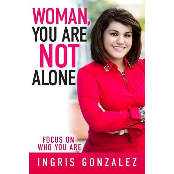 Woman, You Are Not Alone: Focus On Who You Are (Paperback)