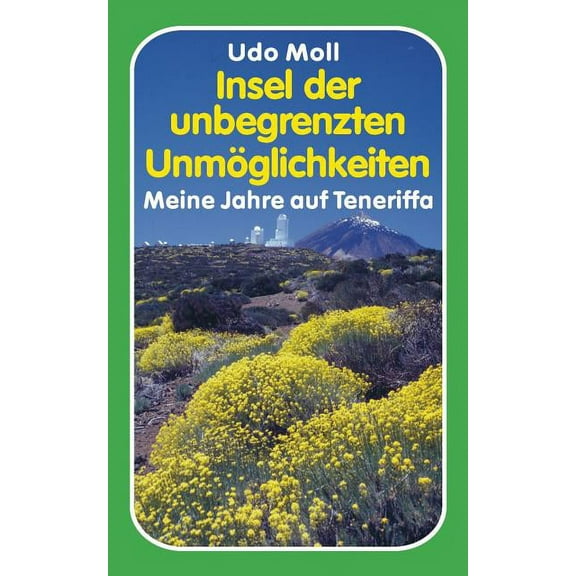 Insel der unbegrenzten UnmÃ¶glichkeiten: Meine Jahre auf Teneriffa, (Paperback)