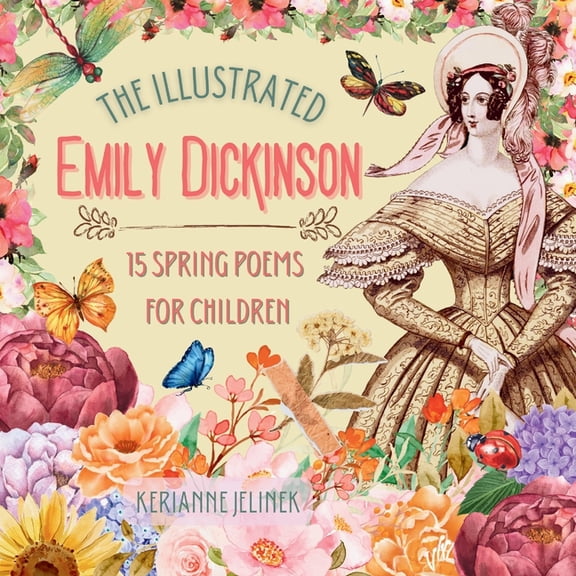 The Illustrated Emily Dickinson: 15 Spring Poems for Children, (Paperback)
