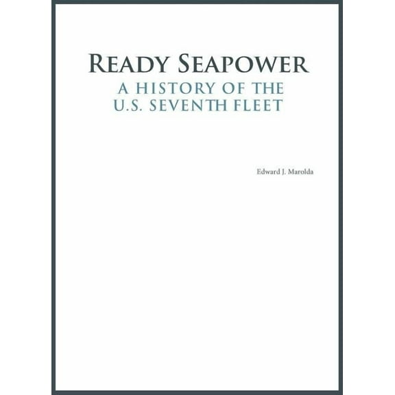 Ready Seapower: A History of the U.S. Seventh Fleet (Hardcover)