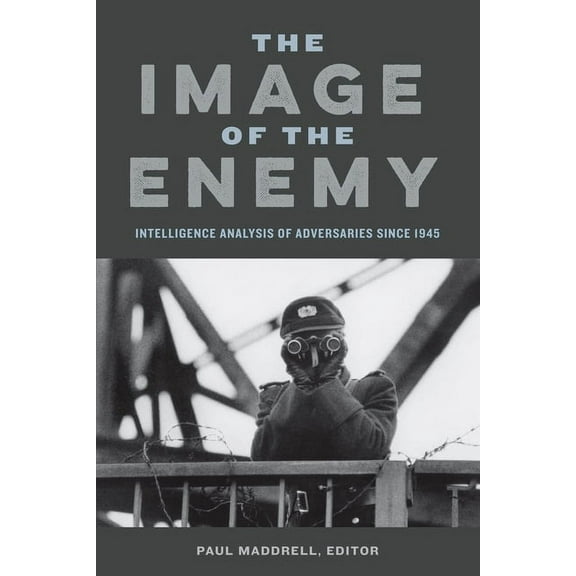 The Image of the Enemy: Intelligence Analysis of Adversaries since 1945, (Paperback)