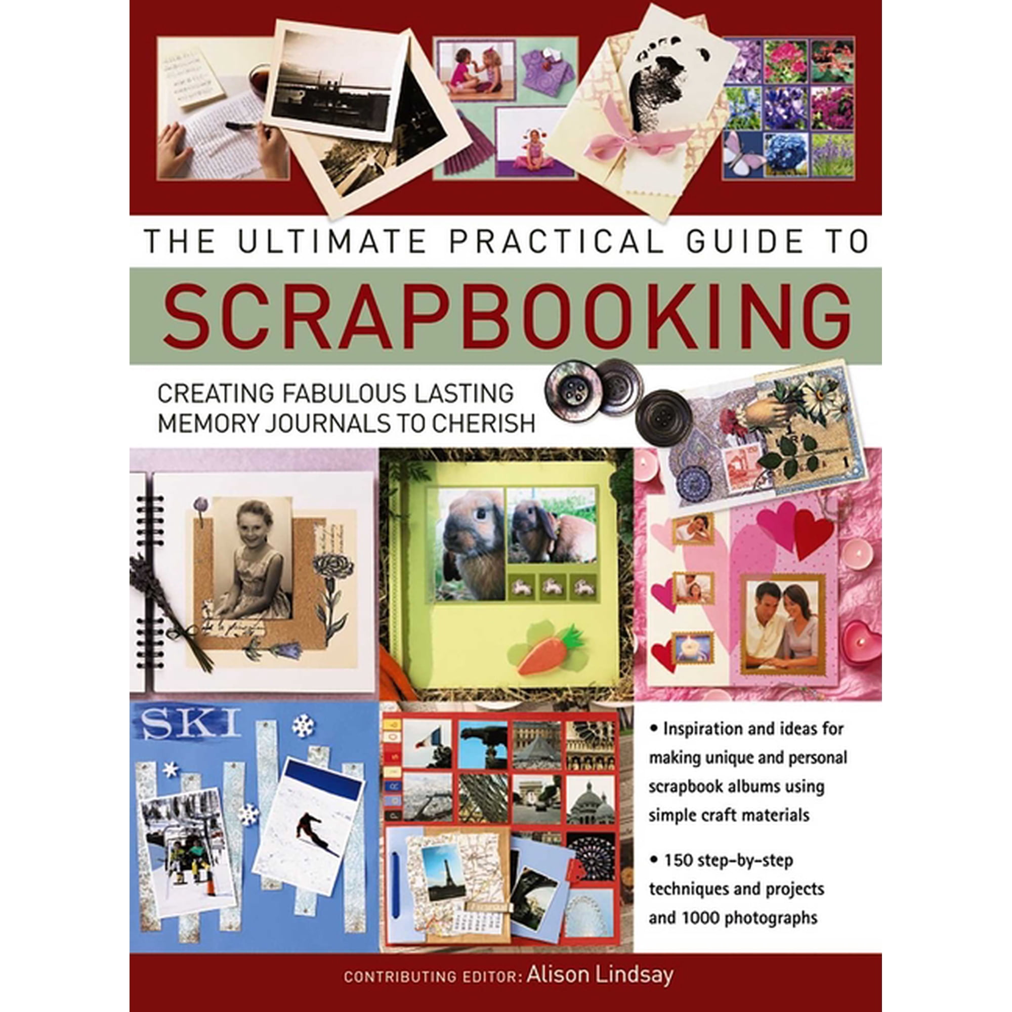 The Ultimate Practical Guide to Scrapbooking: Creating Fabulous Lasting Memory Journals to Cherish (Paperback)
