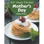 365 Unique Mother's Day Recipes : Making More Memories in your Kitchen with Mother's Day Cookbook! (Paperback)