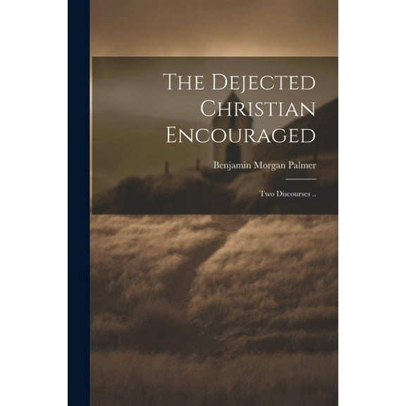 The Dejected Christian Encouraged; Two Discourses .. (Paperback)