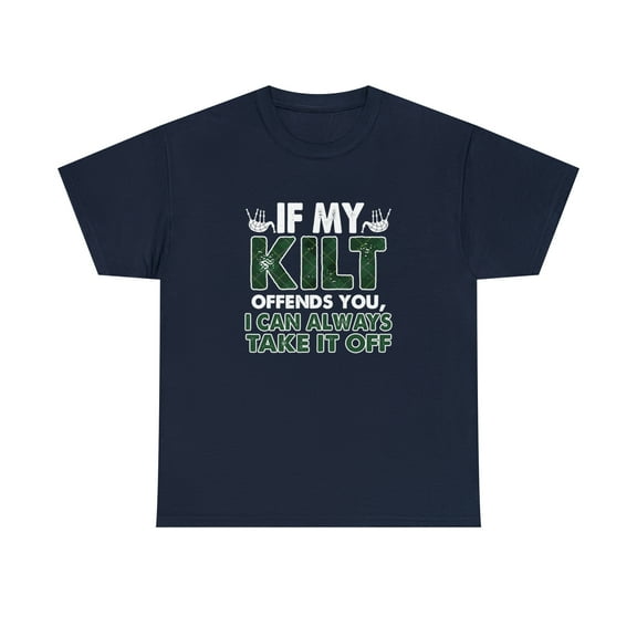 If My Kilt Offends You I Can Always Take It Off Shirt - Scottish - ID: 1837