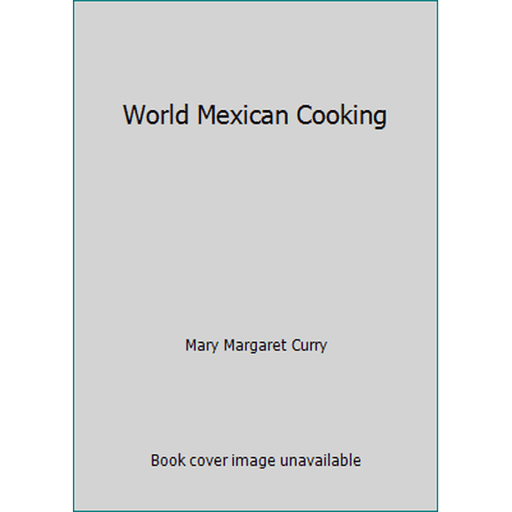 Pre-Owned World Mexican Cooking (Paperback) 0931722462 9780931722462