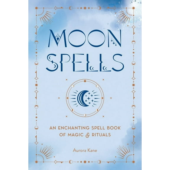 Moon Spells: An Enchanting Spell Book of Magic & Rituals, (Hardcover)