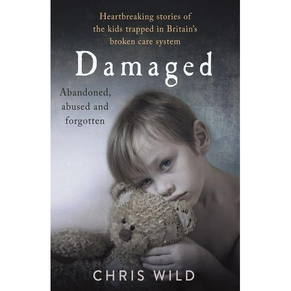 Damaged : Heartbreaking Stories of the Kids Trapped in Britain's Broken Care System (Paperback)