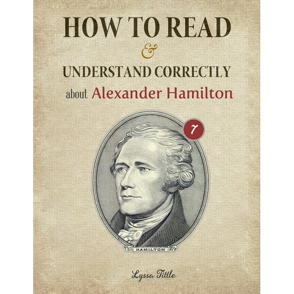 How to Read and Understand Correctly about Alexander Hamilton: Essential facts about Alexander Hamilton (Part 7) (Paperback)
