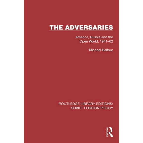Routledge Library Editions: Soviet Forei The Adversaries: America, Russia and the Open World, 1941-62, (Hardcover)