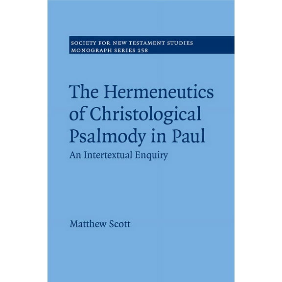Society for New Testament Studies Monogr The Hermeneutics of Christological Psalmody in Paul, Book 158, (Paperback)