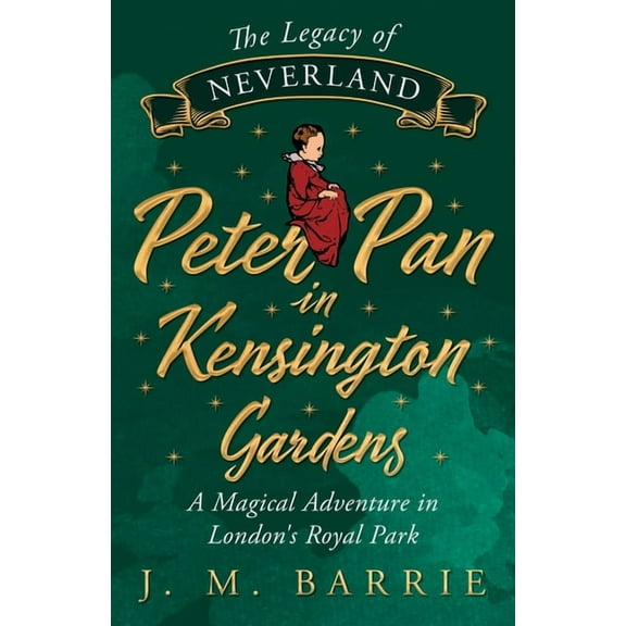The Legacy of Neverland - Peter Pan in Kensington Gardens: A Magical Adventure in London's Royal Park, (Paperback)