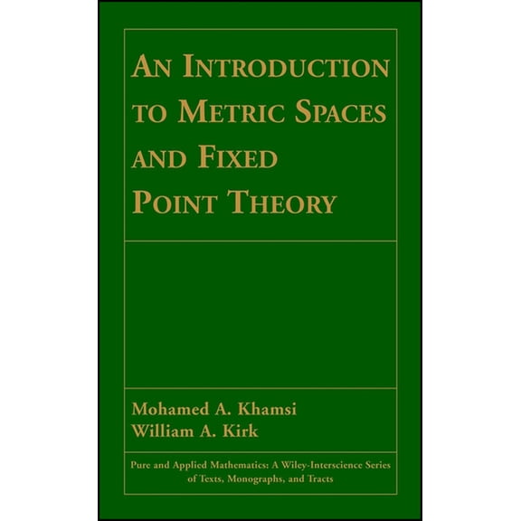 Pure and Applied Mathematics: A Wiley Te An Introduction to Metric Spaces and Fixed Point Theory, Book 53, (Hardcover)