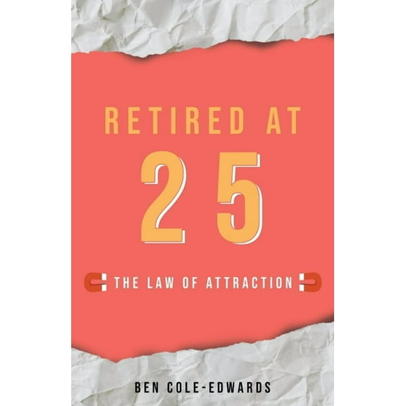Retired At 25: The Law Of Attraction (Paperback)