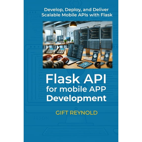 Flask API for Mobile App Development: Develop, Deploy, and Deliver Scalable Mobile APIs with Flask, (Paperback)