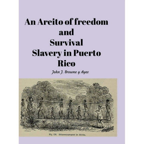 An Areito of Freedom and Survival: Slavery In Puerto Rico, (Hardcover)