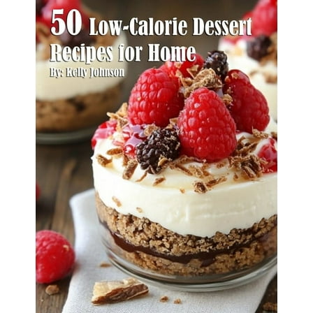 50 Low-Calorie Dessert Recipes for Home, (Paperback)