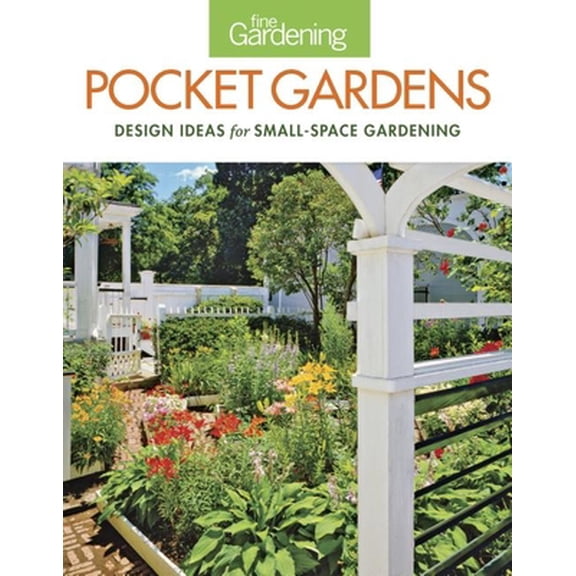 Pre-Owned Fine Gardening Pocket Gardens: Design Ideas for Small-Space Gardening (Paperback) 1621137945 9781621137948