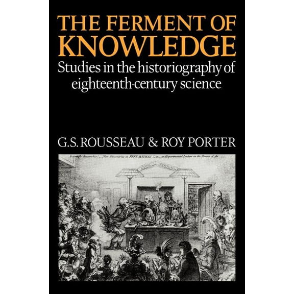 The Ferment of Knowledge: Studies in the Historiography of Eighteenth-Century Science, (Paperback)