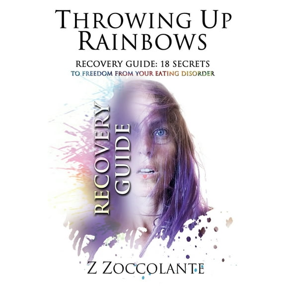 Throwing Up Rainbows Recovery Guide: 18 Secrets to Freedom from Your Eating Disorder (Paperback)