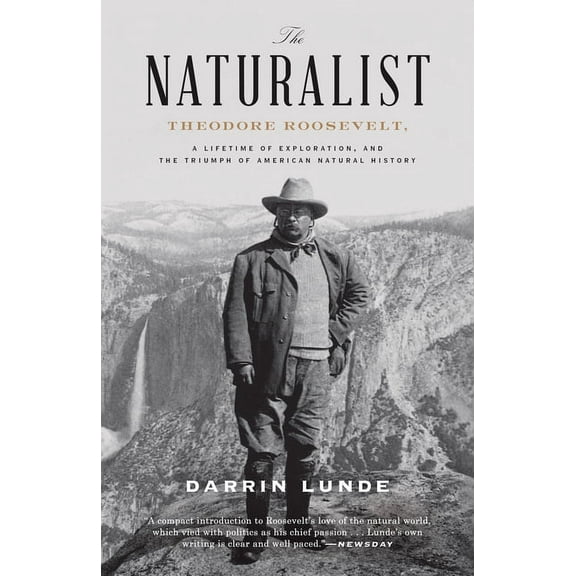 The Naturalist: Theodore Roosevelt, a Lifetime of Exploration, and the Triumph of American Natural History, (Paperback)