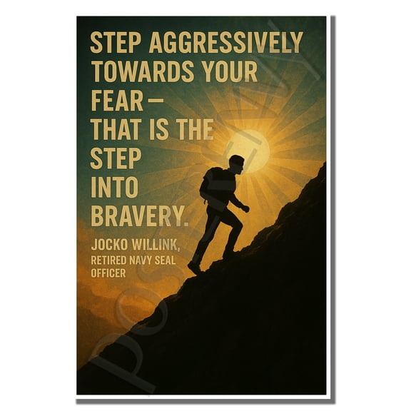Step aggressively towards your fear - that is the stepinto bravery - Jocko Willink - Inspirational Poster - 18 inch x 12 inch