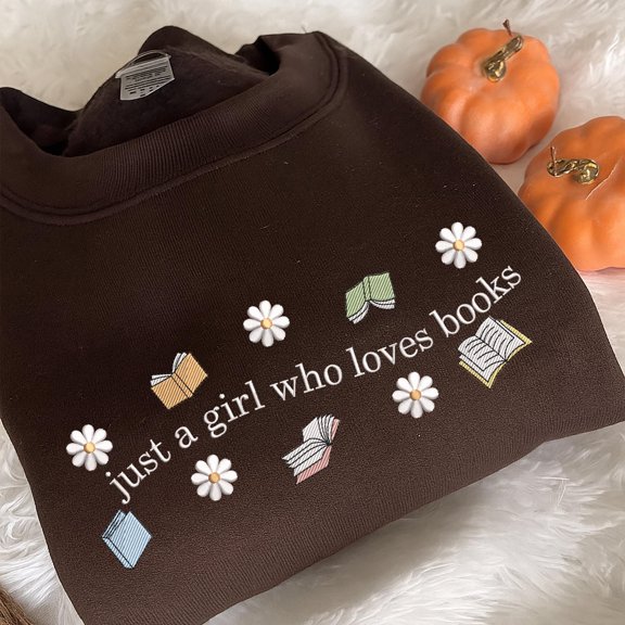 Just A Girl Who Loves Books Embroidered Sweatshirt: Floral Book Crewneck, Bookworm Sweater, Librarian Gift, Book Lover Gift