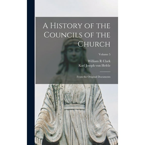 A History of the Councils of the Church : From the Original Documents; Volume 5 (Hardcover)