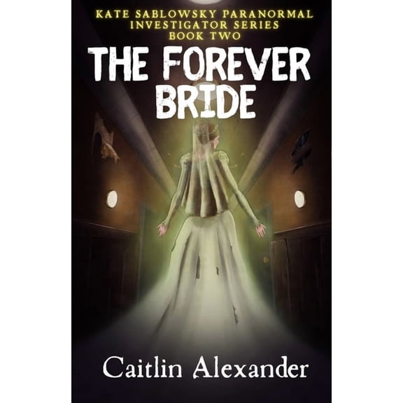 Kate Sablowsky Paranormal Investigator The Forever Bride, Book 2, (Paperback)