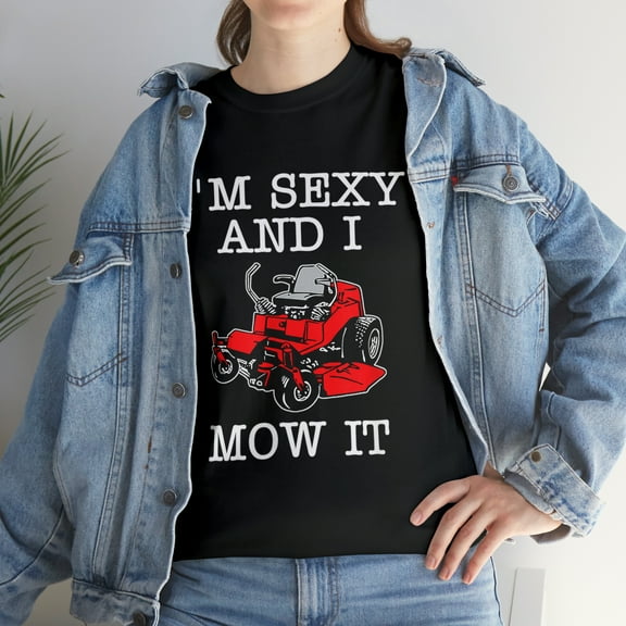 Lawn Mowing Landscaping Im Sexy And I Mow It T-Shirt