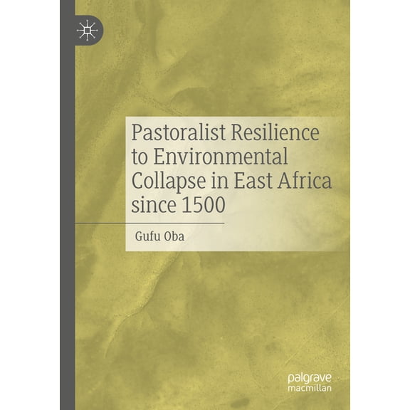 Pastoralist Resilience to Environmental Collapse in East Africa Since 1500, (Hardcover)