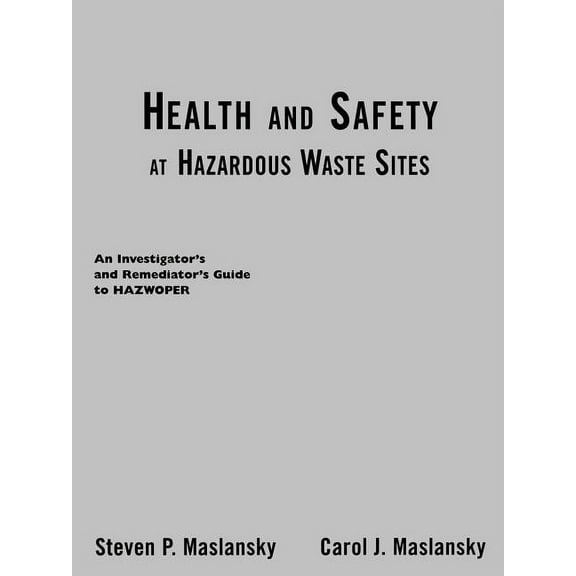 Health and Safety at Hazardous Waste Sites: An Investigator's and Remediator's Guide to Hazwoper, (Paperback)