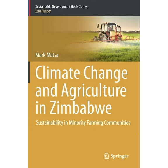 Sustainable Development Goals Climate Change and Agriculture in Zimbabwe: Sustainability in Minority Farming Communities, (Hardcover)