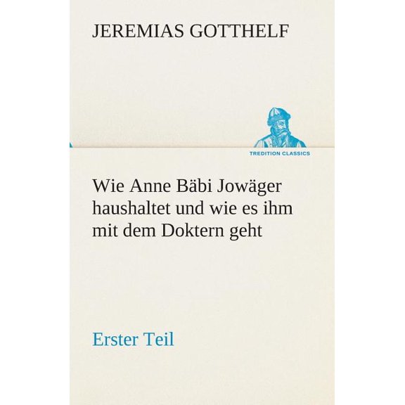 Wie Anne Bäbi Jowäger haushaltet und wie es ihm mit dem Doktern geht (Paperback)