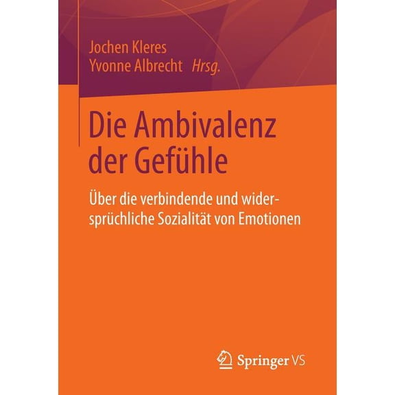 Die Ambivalenz Der Gefühle: Über Die Verbindende Und Widersprüchliche Sozialität Von Emotionen, (Paperback)