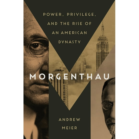 Morgenthau: Power, Privilege, and the Rise of an American Dynasty  Hardcover  Andrew Meier