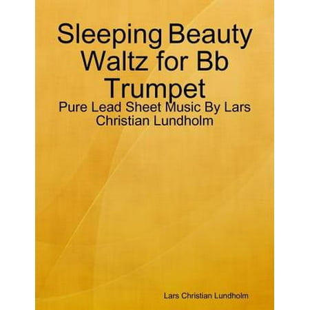 Sleeping Beauty Waltz for Bb Trumpet - Pure Lead Sheet Music By Lars Christian Lundholm -