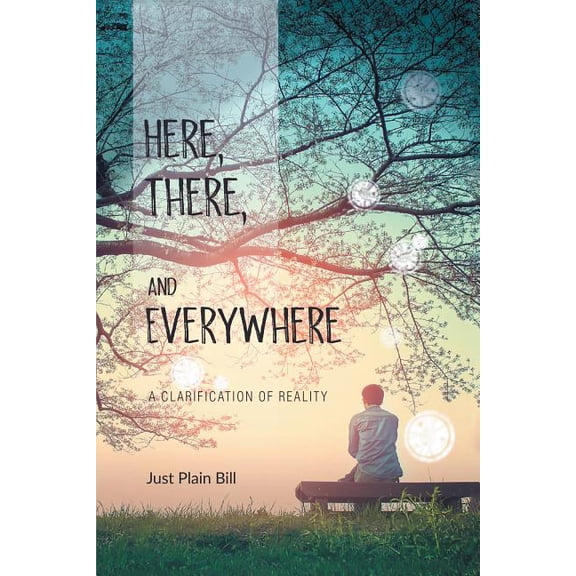 Here, There, and Everywhere: A Clarification of Reality, (Paperback)