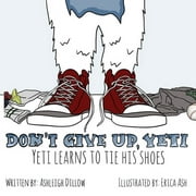 Don't Give Up, Yeti: Yeti Learns to Tie His Shoes (Paperback)