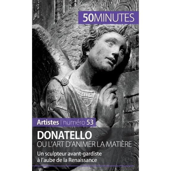 Donatello ou l'art d'animer la matière: Un sculpteur avant-gardiste à l'aube de la Renaissance, (Paperback)