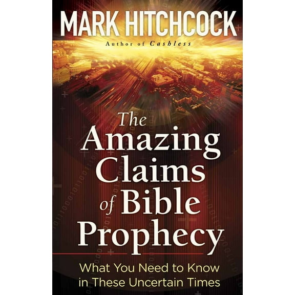 Pre-Owned The Amazing Claims of Bible Prophecy: What You Need to Know in These Uncertain Times (Paperback) 0736926453 9780736926454