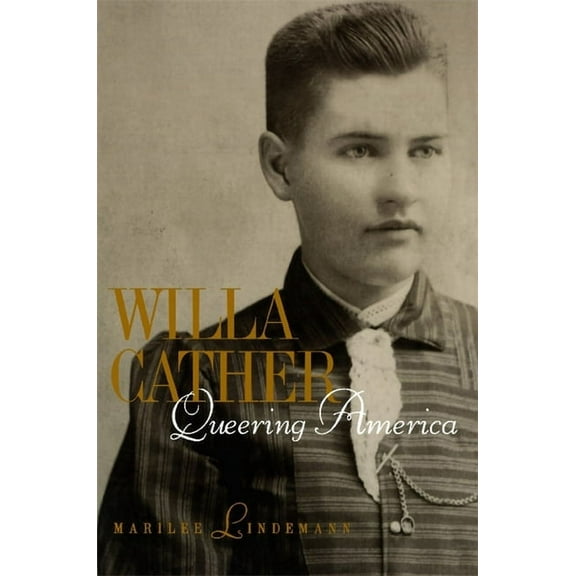 Between Men-Between Women: Lesbian and G Willa Cather: Queering America, (Paperback)