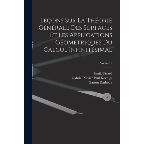 Leçons Sur La Théorie Générale Des Surfaces Et Les Applications Géométriques Du Calcul Infinitésimal; Volume 2 (Paperback)