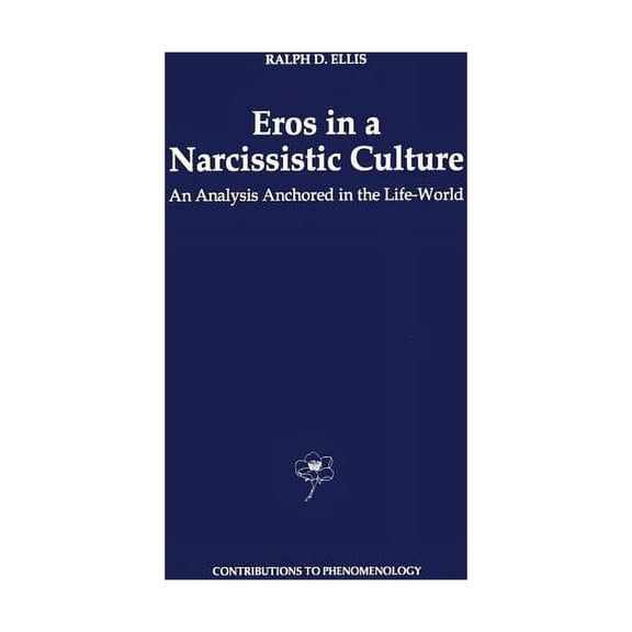 Contributions to Phenomenology Eros in a Narcissistic Culture: An Analysis Anchored in the Life-World, Book 22, (Paperback)