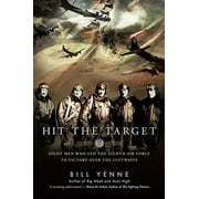 Hit the Target : Eight Men Who Led the Eighth Air Force to Victory Over the Luftwaffe (Hardcover)