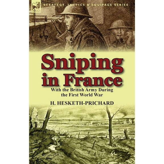 Sniping in France: With the British Army During the First World War (Paperback)