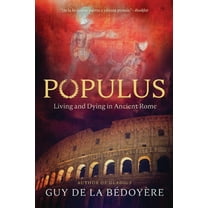Populus: Living and Dying in Ancient Rome, (Paperback)