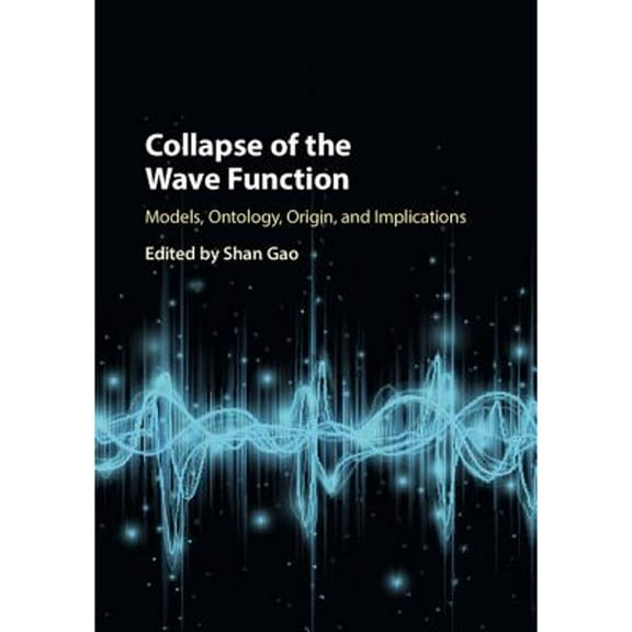 Collapse of the Wave Function: Models, Ontology, Origin, and Implications (Hardcover)