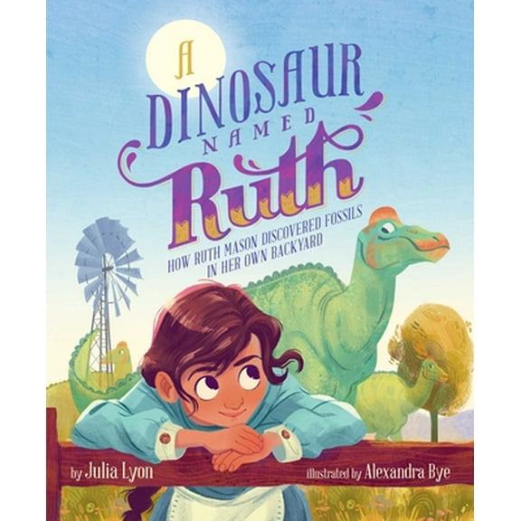 Pre-Owned A Dinosaur Named Ruth: How Ruth Mason Discovered Fossils in Her Own Backyard (Hardcover) 1534474641 9781534474642